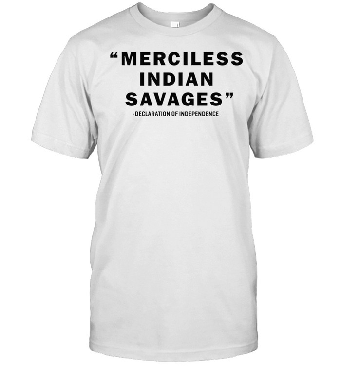 Merciless Indian Savages declaration of independence shirt Classic Men's T-shirt