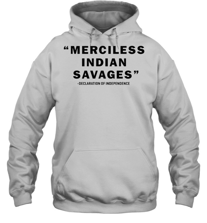 Merciless Indian Savages declaration of independence shirt Unisex Hoodie