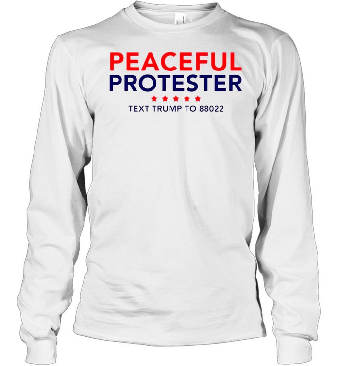 Peaceful Protester Text Trump To 88022 shirt Long Sleeved T-shirt