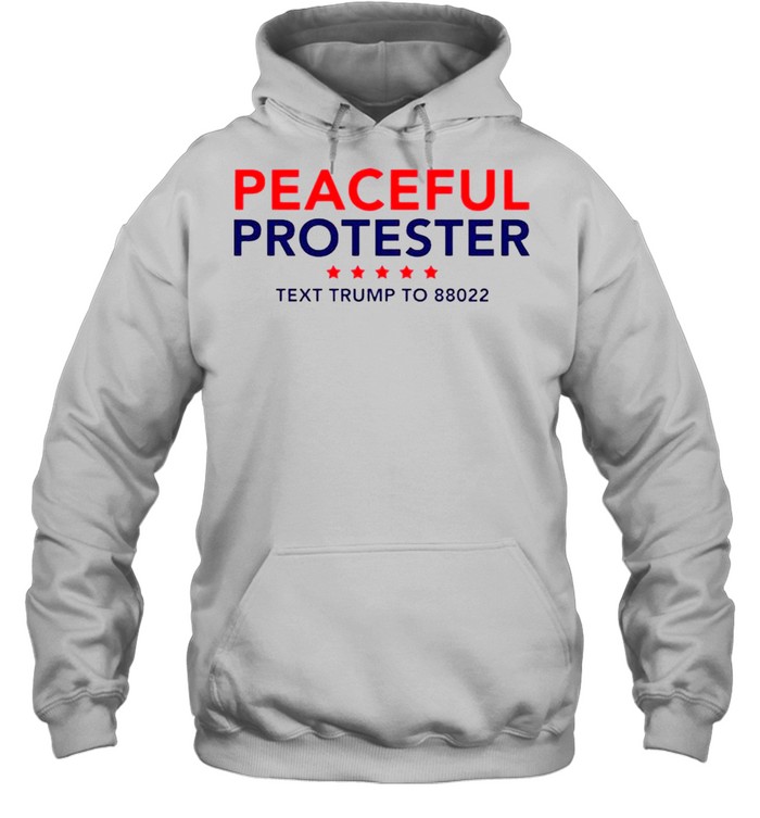 Peaceful Protester Text Trump To 88022 shirt Unisex Hoodie