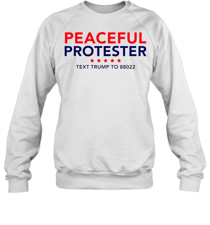 Peaceful Protester Text Trump To 88022 shirt Unisex Sweatshirt