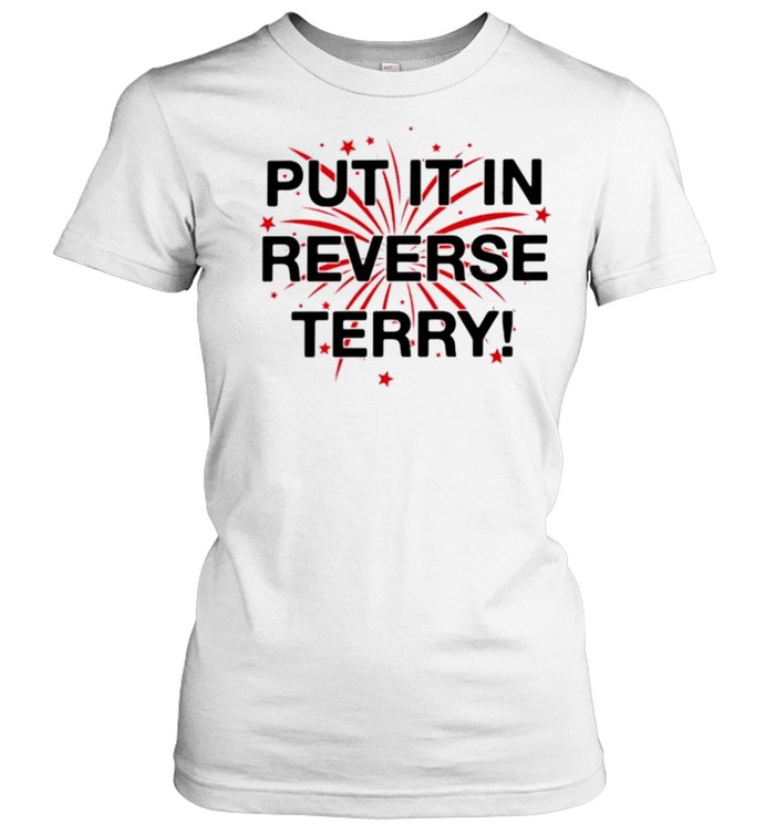 Put it in reverse terry firework tshirt Classic Women's T-shirt