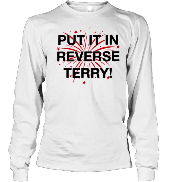 Put it in reverse terry firework tshirt Long Sleeved T-shirt