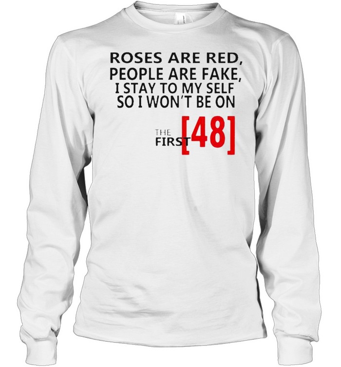 Roses are red people are fake I stay to my self so I won’t be on shirt Long Sleeved T-shirt