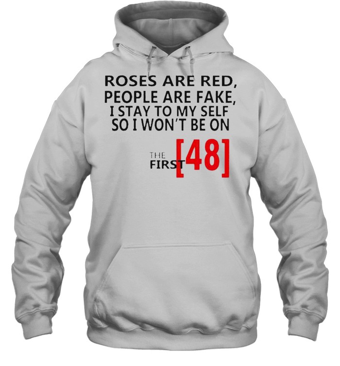 Roses are red people are fake I stay to my self so I won’t be on shirt Unisex Hoodie