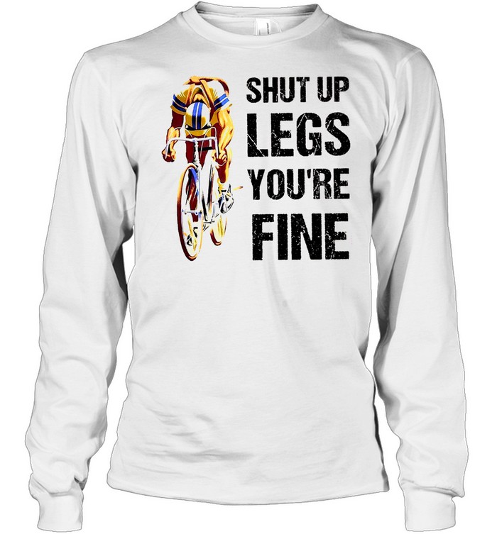 Shut up legs you’re fine shirt Long Sleeved T-shirt