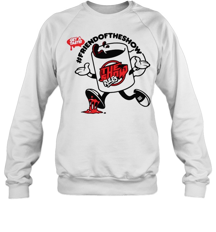 The Show friend of the show Ccartoon shirt Unisex Sweatshirt