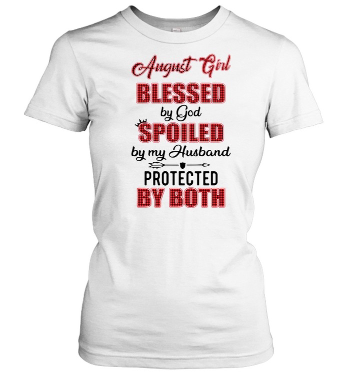 August Girl Blessed By God Spoiled By My Husband Protected By Both Classic Women's T-shirt