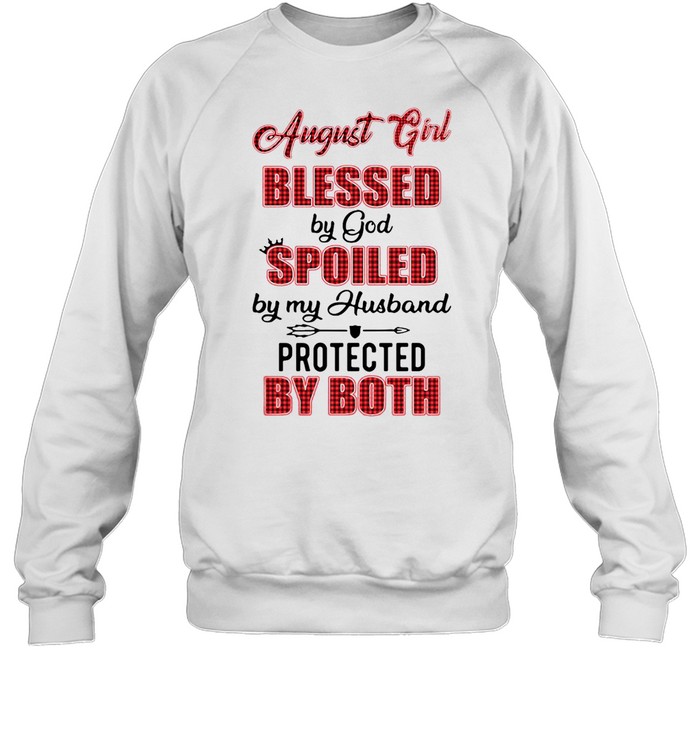 August Girl Blessed By God Spoiled By My Husband Protected By Both Unisex Sweatshirt