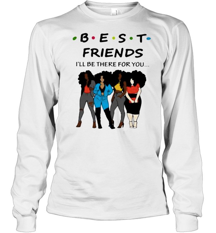 Best friends ill be there for you shirt Long Sleeved T-shirt