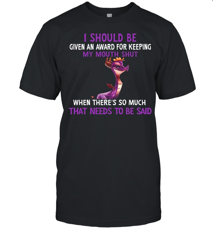 Dragon I Should Be Given An Award For Keeping My Mouth Shut When Theres So Much That Needs To Be Said shirt Classic Men's T-shirt