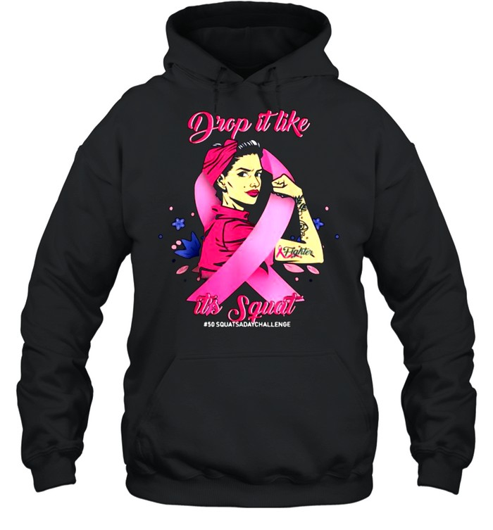 DROP IT LIKE IT’S SQUAT, CANCER 50 SQUATS A DAY CHALLENGE T- Unisex Hoodie