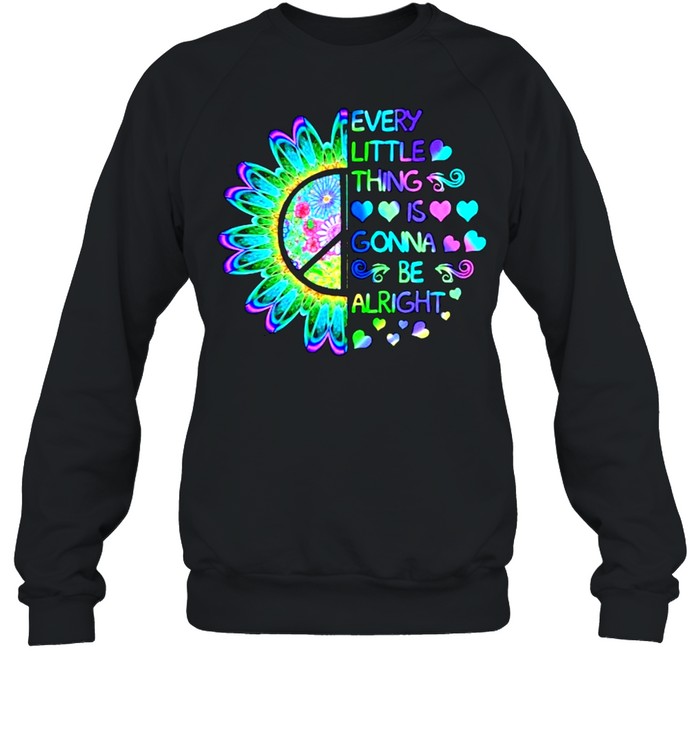 Every little thing is gonna be alright hippie shirt Unisex Sweatshirt