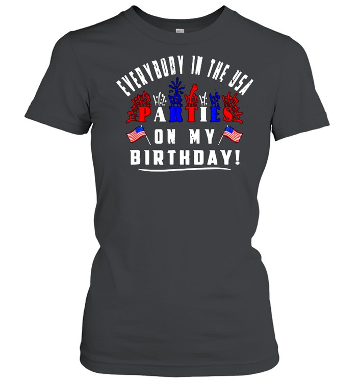 Everybody in the usa parties on my Birthday firework flag 4th of july T- Classic Women's T-shirt