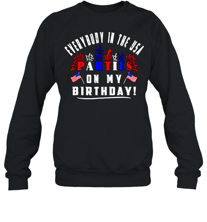 Everybody in the usa parties on my Birthday firework flag 4th of july T- Unisex Sweatshirt