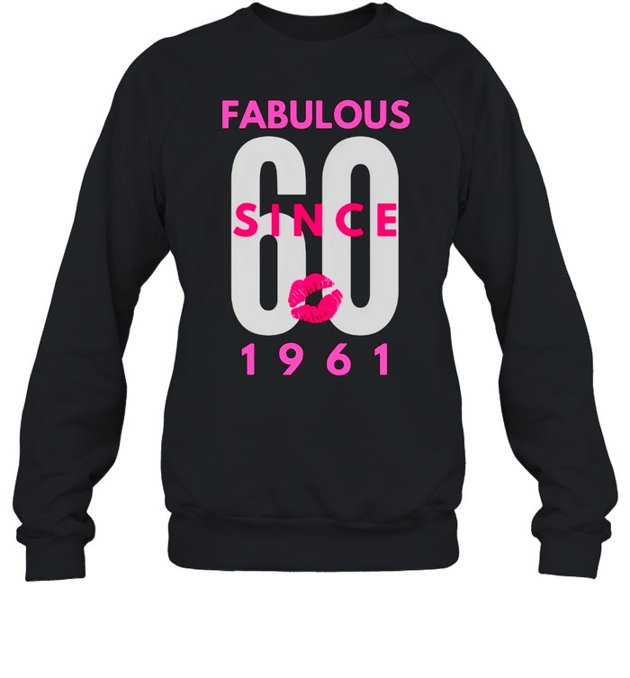 Fabulous 60 Since 1961 T-shirt Unisex Sweatshirt