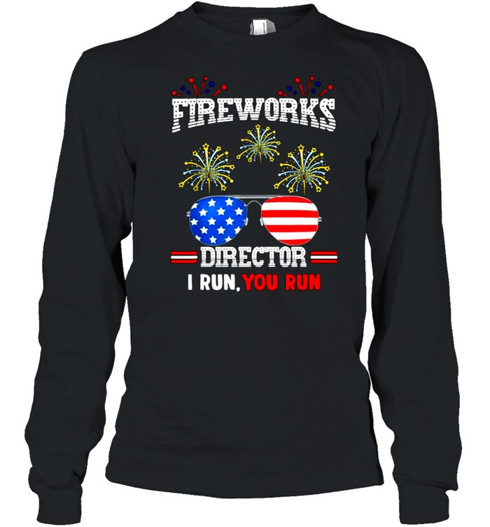 Firework Director If I Run We All Run 4th Of July T- Long Sleeved T-shirt