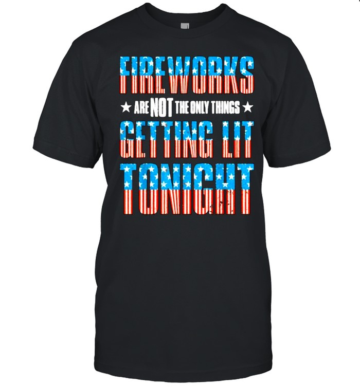 Fireworks are Not The Only Things Getting Lit Tonight Flag 4th of July T- Classic Men's T-shirt