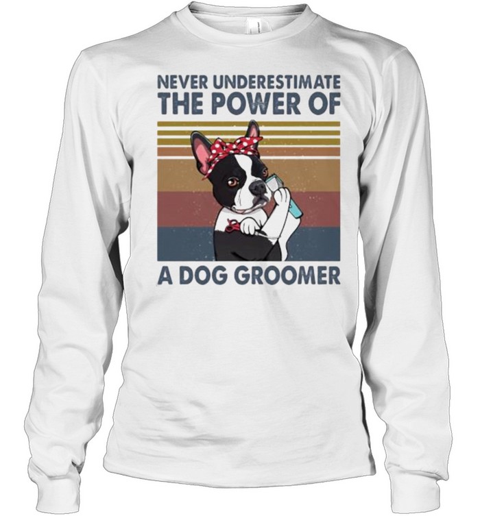 Never underestimate the power of a dog groomer vintage shirt Long Sleeved T-shirt