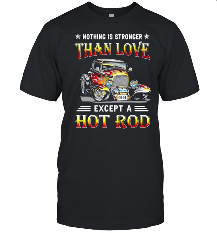 Nothing is stronger than love except a hot rod shirt Classic Men's T-shirt