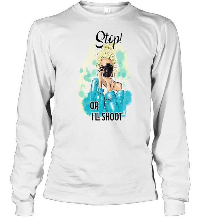 Photography Girl Stop Or I’ll Shoot T-shirt Long Sleeved T-shirt