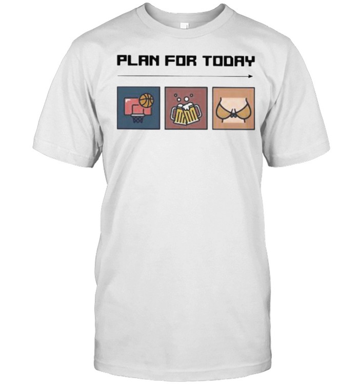 Plan For Today Basketball Beer And Boods Classic Men's T-shirt