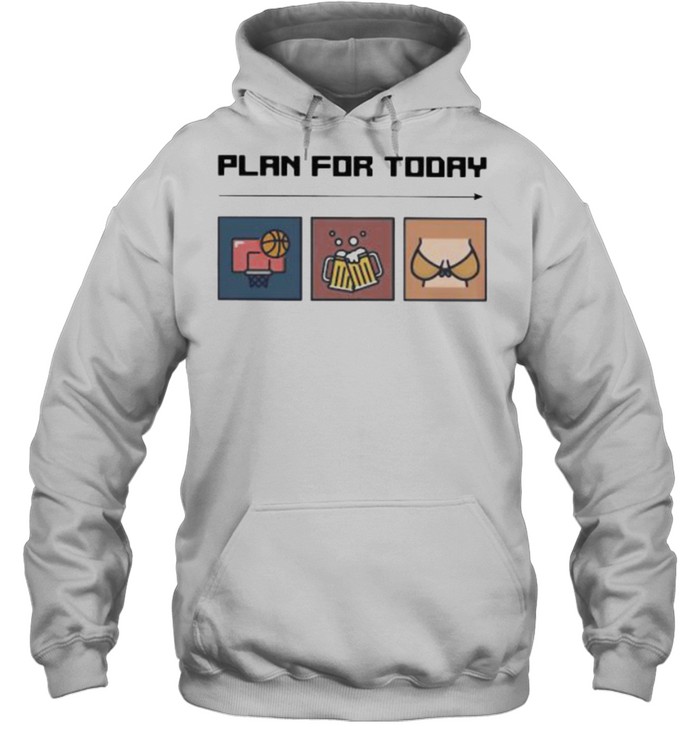 Plan For Today Basketball Beer And Boods Unisex Hoodie