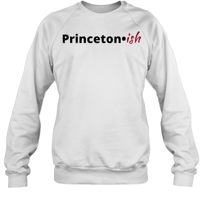 Princeton ish shirt Unisex Sweatshirt