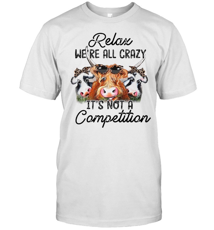 Relax We’re All Crazy It’s Not A Competition Classic Men's T-shirt