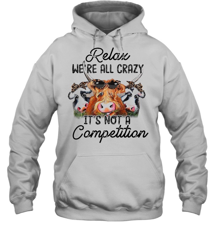 Relax We’re All Crazy It’s Not A Competition Unisex Hoodie