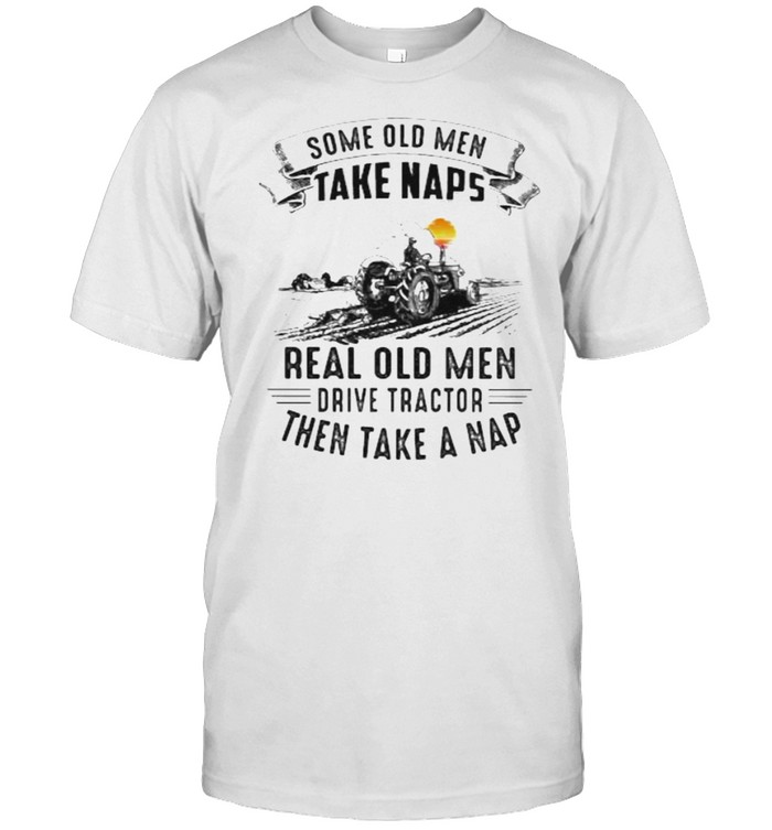 Some old men take naps real old men drive tractor then take a nap sunset shirt Classic Men's T-shirt