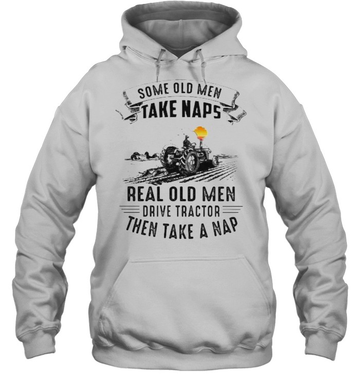 Some old men take naps real old men drive tractor then take a nap sunset shirt Unisex Hoodie