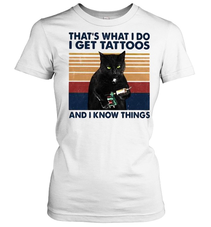 Thats what i do i get tattoos and i know things cat vintage shirt Classic Women's T-shirt