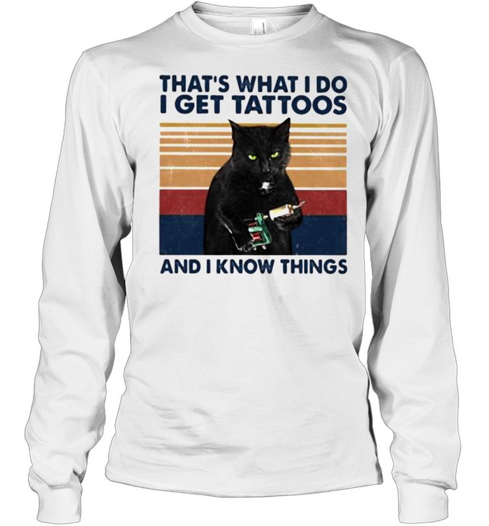 Thats what i do i get tattoos and i know things cat vintage shirt Long Sleeved T-shirt