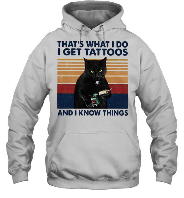 Thats what i do i get tattoos and i know things cat vintage shirt Unisex Hoodie