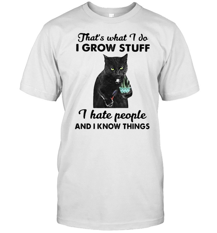 Thats what i do i grow stuff i hate people and i know things cat shirt Classic Men's T-shirt