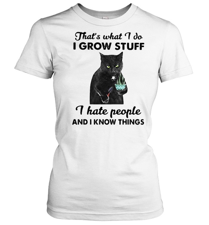 Thats what i do i grow stuff i hate people and i know things cat shirt Classic Women's T-shirt