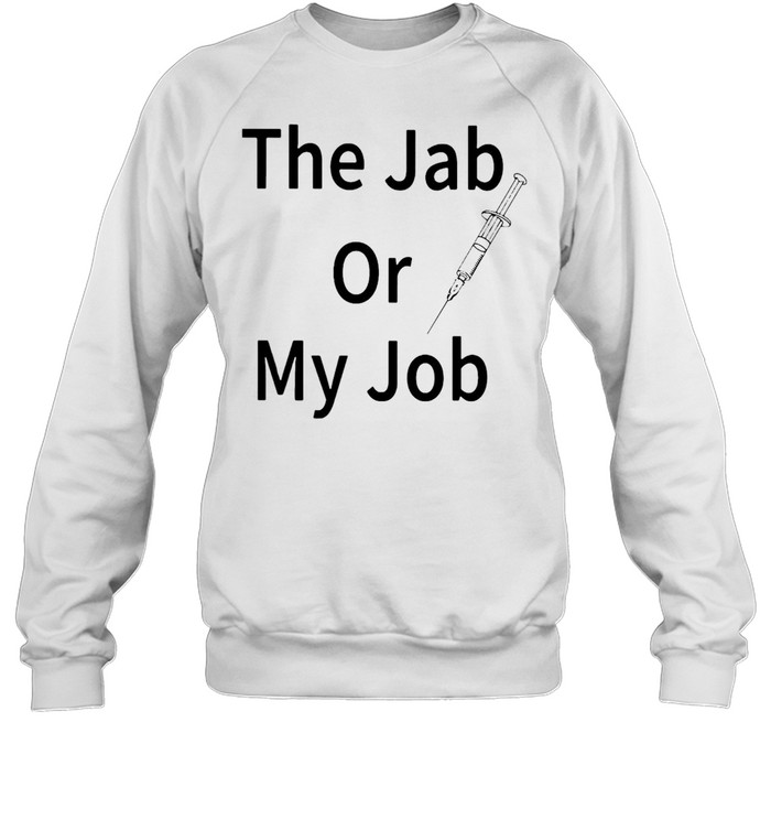 The Jab Or My Job T-shirt Unisex Sweatshirt