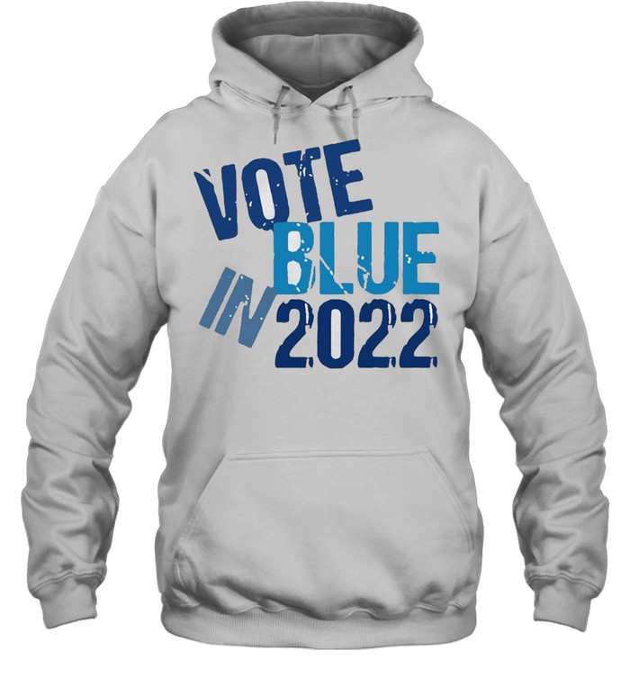 Vote Blue In 2022 T-shirt Unisex Hoodie