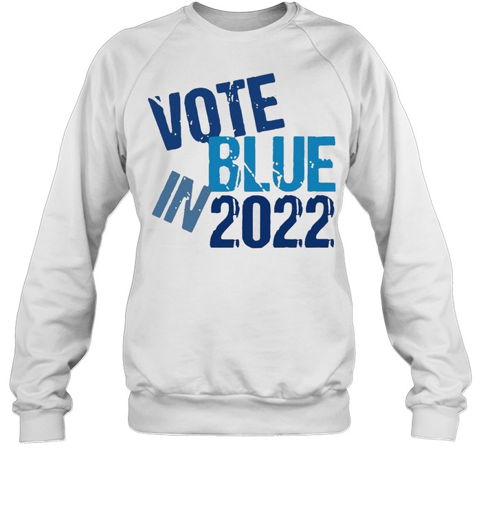 Vote Blue In 2022 T-shirt Unisex Sweatshirt