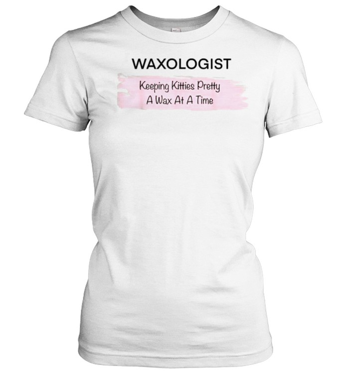 Waxologist Keeping Kitties pretty A Wax At A Time T- Classic Women's T-shirt