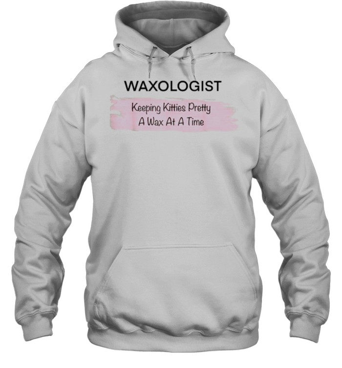 Waxologist Keeping Kitties pretty A Wax At A Time T- Unisex Hoodie