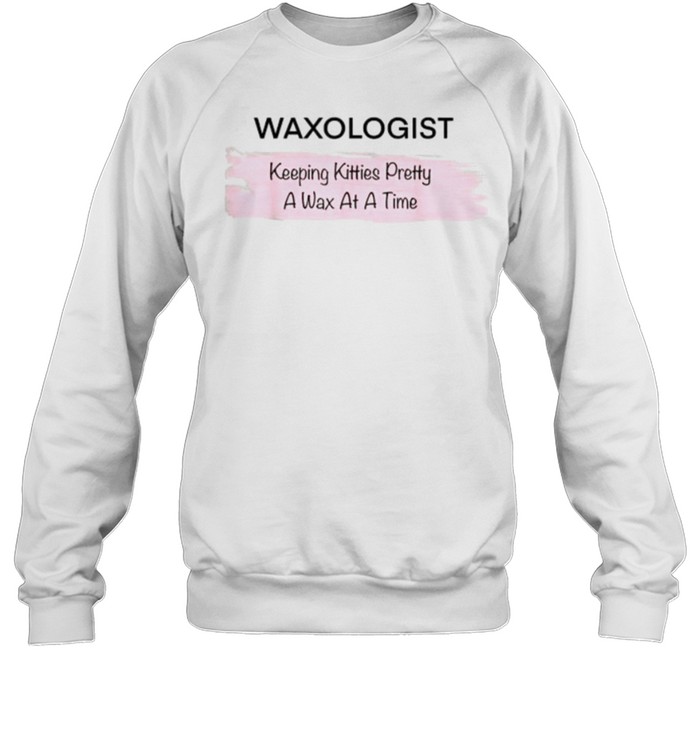 Waxologist Keeping Kitties pretty A Wax At A Time T- Unisex Sweatshirt