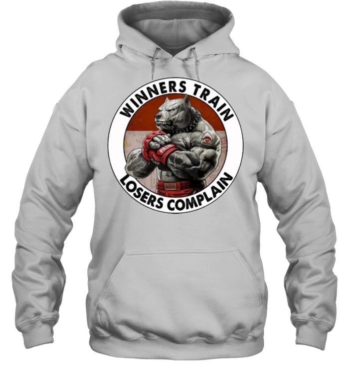 Winners train losers complain dog shirt Unisex Hoodie