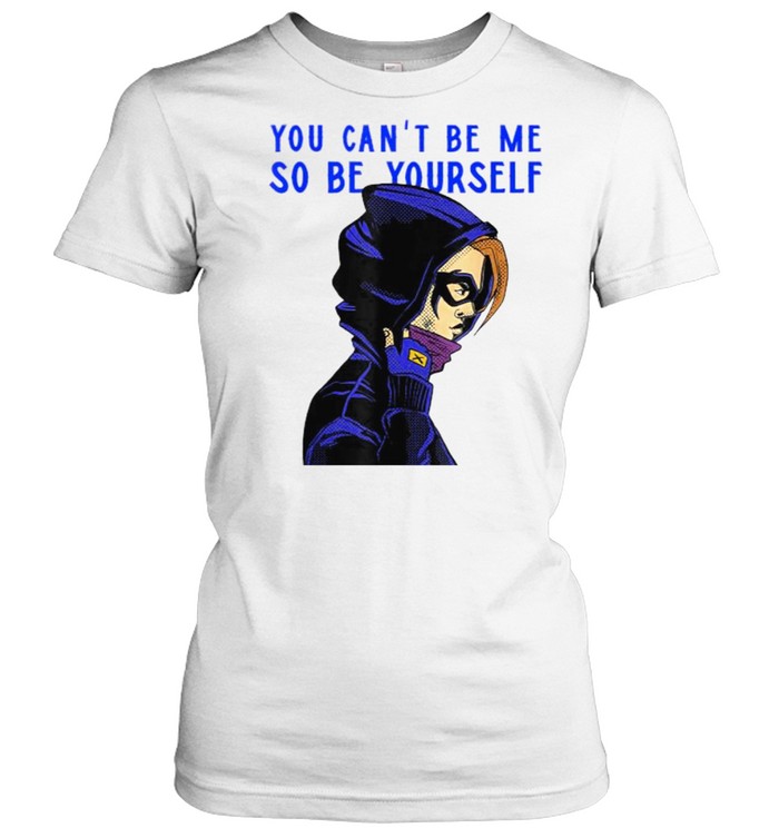 You can’t be me so be yourself Classic Women's T-shirt