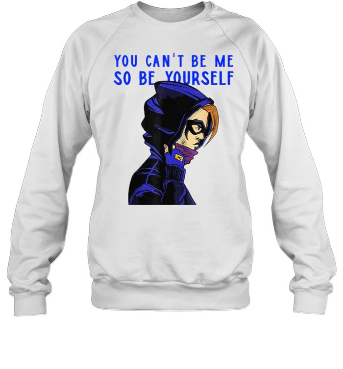 You can’t be me so be yourself Unisex Sweatshirt