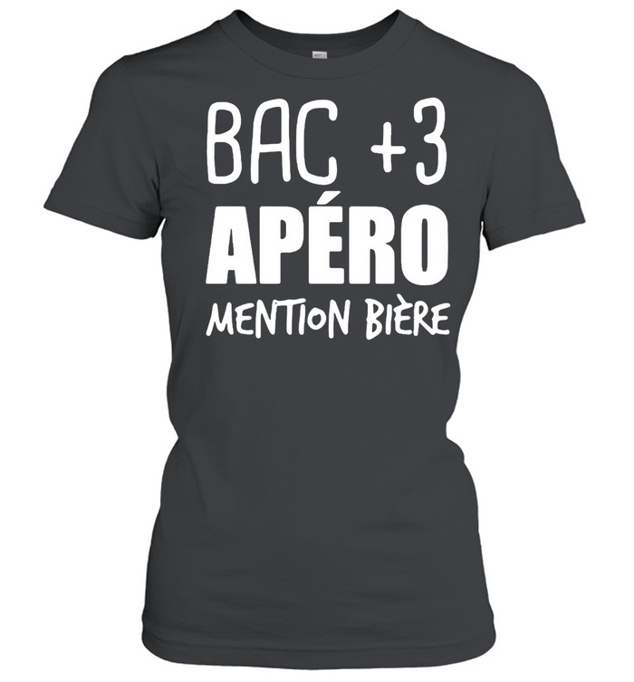 Bac +3 Apéro Mention Bière Classic Women's T-shirt