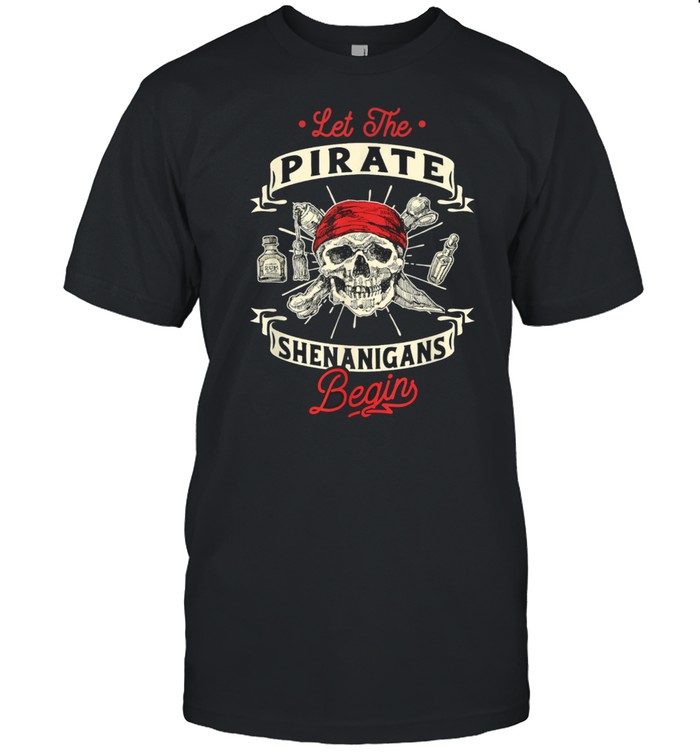 Let The Pirate Shenanigans Begin Crossbones Freebooter shirt
