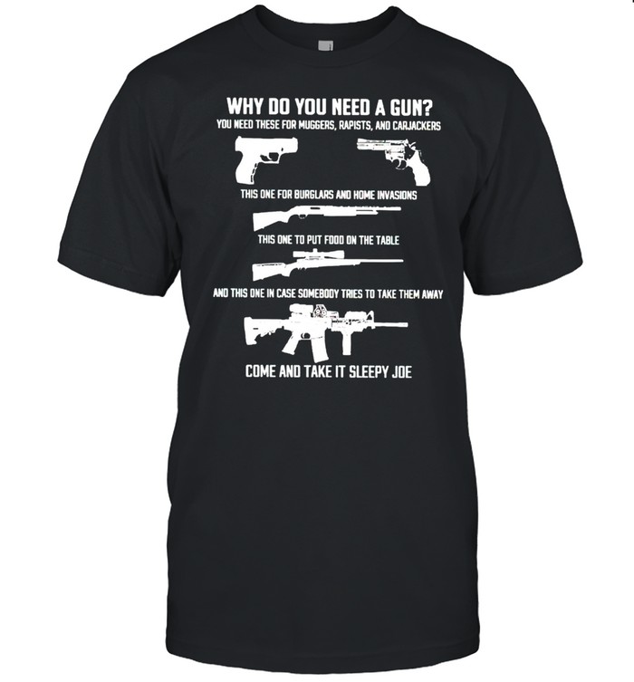 Why do you need a gun come and take it sleepy Joe shirt Classic Men's T-shirt