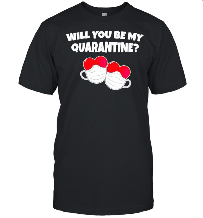 Heart face mask will you be my quarantine shirt